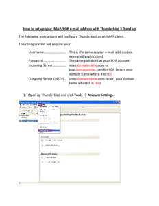 How to set up your IMAP/POP e-mail address with Thunderbird 3.0 and up The following instructions will configure Thunderbird as an IMAP client. This configuration will require your: Username…………………….. Thi