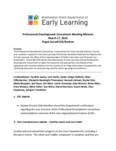 Professional Development Consortium Meeting Minutes March 17, 2010 Puget Sound ESD/Renton Purpose The Professional Development Consortium, convened by the Early Learning Advisory Council, was created in response to the E