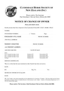 CLYDESDALE HORSE SOCIETY OF NEW ZEALAND (INC) Please send to: The Secretary Paul Stroobant, 8 Stewart Street, Helensville[removed]NOTICE OF CHANGE OF OWNER