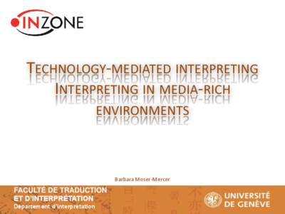 TECHNOLOGY-MEDIATED INTERPRETING INTERPRETING IN MEDIA-RICH ENVIRONMENTS Barbara Moser-Mercer