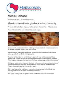 Media Release November 14, 2007 – for immediate release Misericordia residents give back to the community 70 loaves of bread + 9 jars of peanut butter, jam and cheese whiz = 140 sandwiches These 140 sandwiches sure mak