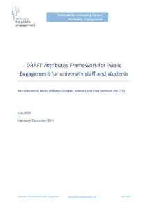 DRAFT Attributes Framework for Public Engagement for university staff and students Ben Johnson & Becky Williams (Graphic Science) and Paul Manners (NCCPE). July 2010 Updated: December 2010