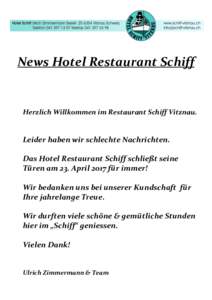 News Hotel Restaurant Schiff  Herzlich Willkommen im Restaurant Schiff Vitznau. Leider haben wir schlechte Nachrichten. Das Hotel Restaurant Schiff schließt seine