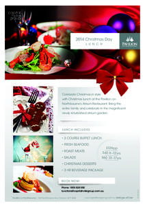 2014 Christmas Day L u nc h Celebrate Christmas in style with Christmas lunch at the Pavilion on Northbourne’s Atrium Restaurant. Bring the