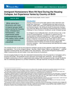 Immigrant Homeowners Were Hit Hard During the Housing Collapse, but Experience Varies by Country of Birth July 24, 2013 Fannie Mae Housing Insights, Volume 3, Issue 6