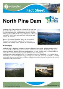 North Pine Dam North Pine Dam (Lake Samsonvale) is located on the North Pine River in Pine Rivers shire. Storage capacity for water supply is 215,000 megalitres. North Pine Dam has no provision above its Full Supply Leve
