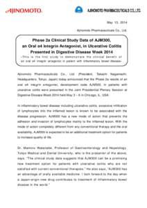 May 13, 2014 Ajinomoto Pharmaceuticals Co., Ltd. Phase 2a Clinical Study Data of AJM300, an Oral α4 Integrin Antagonist, in Ulcerative Colitis Presented in Digestive Disease Week 2014