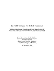 La problématique des déchets nucléaires Mémoire présenté au BAPE dans le cadre du projet de modification des installations de stockage des déchets radioactifs et réfection de Gentilly-2 Daniel Rozon, ing., Ph. D.