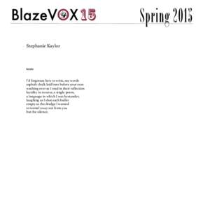 Spring 2015 Stephanie Kaylor texts I’d forgotten how to write, my words asphalt chalk laid bare before your eyes