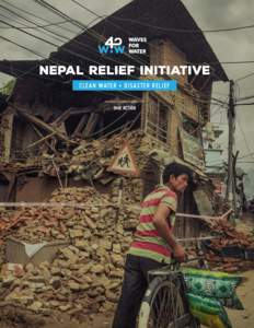 CLEAN WATER + DISASTER RELIEF TAKE ACTION WAVES FOR WATER IS SEEKING SUPPORT TO HELP VICTIMS OF THE EARTHQUAKE IN NEPAL Waves For Water is mobilizing an urgent clean-water disaster relief initiative in response