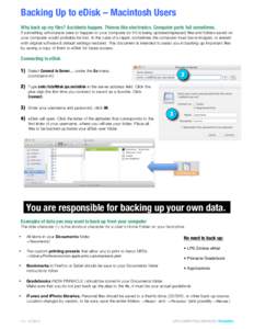 Backing Up to eDisk – Macintosh Users Why back up my files? Accidents happen. Thieves like electronics. Computer parts fail sometimes. If something unfortunate were to happen to your computer (or if it is being updated