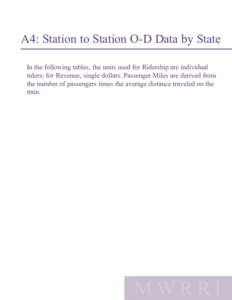 A4: Station to Station O-D Data by State In the following tables, the units used for Ridership are individual riders; for Revenue, single dollars. Passenger Miles are derived from the number of passengers times the avera