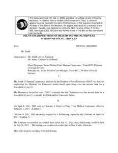 The Delaware Code (31 Del. C. §520) provides for judicial review of hearing decisions. In order to have a review of this decision in Court, a notice of appeal must be filed with the clerk (Prothonotary) of the Superior 