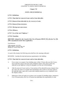 TORONTO MUNICIPAL CODE CHAPTER 719, SNOW AND ICE REMOVAL Chapter 719 SNOW AND ICE REMOVAL § [removed]Definitions. § [removed]Time limit for removal of snow and ice from sidewalks.