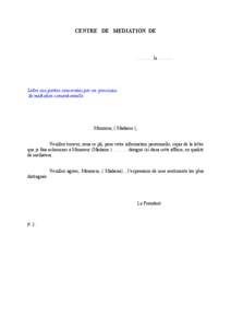 CENTRE DE MEDIATION DE  ………..le ……… Lettre aux parties concernées par un processus de médiation conventionnelle