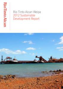 Rio Tinto Alcan Weipa 2012 Sustainable Development Report From the general manager We first produced a comprehensive Sustainable Development Report last year to provide our neighbouring