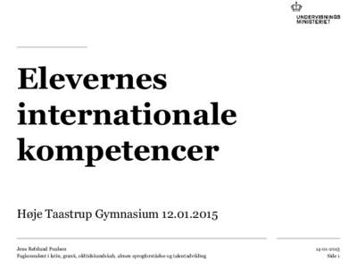 Elevernes internationale kompetencer Høje Taastrup GymnasiumJens Refslund Poulsen Fagkonsulent i latin, græsk, oldtidskundskab, almen sprogforståelse og talentudvikling