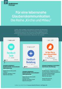 Für eine lebensnahe Glaubenskommunikation Die Reihe „Kirche und Milieu“ Die Reihe „Kirche und Milieu“ zeigt exemplarisch und konkret die Bedeutung der Milieuperspektive für kirchliches Handeln. Theologische Gru