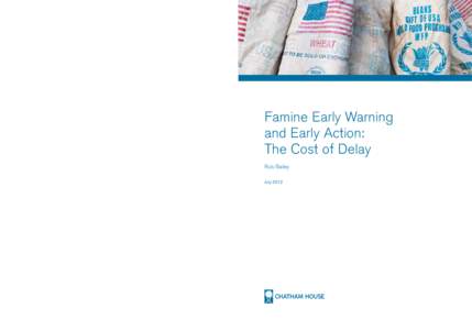 Famine Early Warning and Early Action: The Cost of Delay	 Rob Bailey Chatham House, 10 St James Square, London SW1Y 4LE T: +[removed]5700 E: [removed] F: +[removed]5710 www.chathamhouse.org