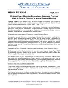 MEDIA RELEASE  May 6, 2013 Windsor-Essex Chamber Resolutions Approved Province Wide at Ontario Chamber’s Annual General Meeting