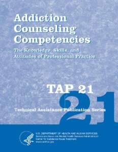 ADDICTION COUNSELING COMPETENCIES The Knowledge, Skills, and Attitudes of Professional Practice Technical Assistance Publication (TAP) Series
