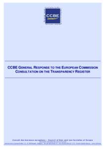 CCBE GENERAL RESPONSE TO THE EUROPEAN COMMISSION CONSULTATION ON THE TRANSPARENCY REGISTER Conseil des barreaux européens – Council of Bars and Law Societies of Europe association internationale sans but lucratif Aven