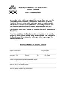 RIO HONDO COMMUNITY COLLEGE DISTRICT Whittier, California PUBLIC COMMENT CARD Any member of the public may request the removal of any item from the Consent Agenda for individual consideration at the call of the Board