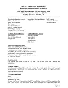 ARIZONA COMMISSION OF INDIAN AFFAIRS BOARD OF COMMISSIONERS MEETING MINUTES State Capitol Executive Tower, Suite 502 Conference Room 1700 W. Washington Street, Phoenix, AZ[removed]Thursday, February 13, 2014 9:30 A.M. Comm