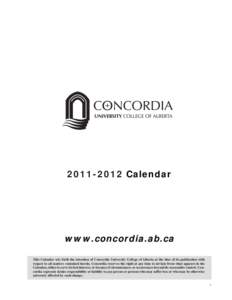 [removed]Calendar  www.concordia.ab.ca This Calendar sets forth the intention of Concordia University College of Alberta at the time of its publication with respect to all matters contained herein. Concordia reserves th