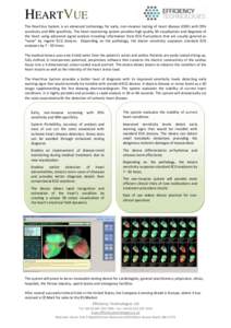 HEARTVUE The HeartVue System is an advanced technology for early, non-invasive testing of heart disease (CHD) with 95% sensitivity and 90% specificity. The heart monitoring system provides high quality 3D visualization a