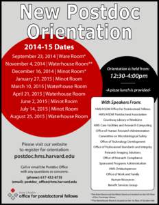 New Postdoc Orientation[removed]Dates September 23, 2014 | Ware Room* November 4, 2014 | Waterhouse Room**