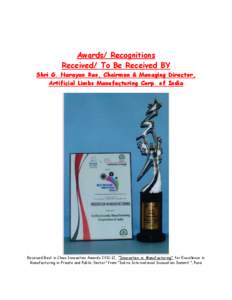 Awards/ Recognitions Received/ To Be Received BY Shri G. Narayan Rao, Chairman & Managing Director, Artificial Limbs Manufacturing Corp. of India