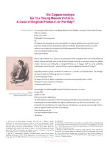 No Daguerreotype for the Young Queen Victoria: A Case of English Protocol or Perfidy? R. Derek Wood  On 4 October 1839, a letter1 was dispatched from the British Embassy in Paris to the Foreign