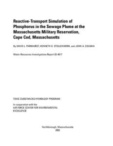 Reactive-Transport Simulation of Phosphorus in the Sewage Plume at the Massachusetts Military Reservation, Cape Cod, Massachusetts By DAVID L. PARKHURST, KENNETH G. STOLLENWERK, and JOHN A. COLMAN Water-Resources Investi