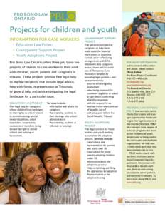 Projects for children and youth INFORMATION FOR CASE WORKERS •	 Education Law Project •	 Grandparent Support Project •	 Youth Adoptions Project  Pro Bono Law Ontario offers three pro bono law