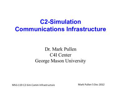 C2-Simulation Communications Infrastructure Dr. Mark Pullen C4I Center George Mason University