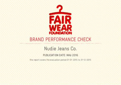 BRAND PERFORMANCE CHECK Nudie Jeans Co. PUBLICATION DATE: MAY 2016 this report covers the evaluation periodto  ABOUT THE BRAND PERFORMANCE CHECK