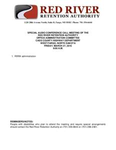 1120 28th Avenue North, Suite B, Fargo, NDPhone: SPECIAL AUDIO CONFERENCE CALL MEETING OF THE RED RIVER RETENTION AUTHORITY OFFICE ADMINISTRATION COMMITTEE CASS COUNTY HIGHWAY DEPARTMENT