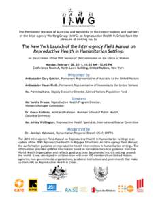 The Permanent Missions of Australia and Indonesia to the United Nations and partners of the Inter-agency Working Group (IAWG) on Reproductive Health in Crises have the pleasure of inviting you to The New York Launch of t