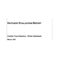 HATCHERY EVALUATION REPORT  Cowlitz Trout Hatchery - Winter Steelhead March 1997  Integrated Hatchery Operations Team (IHOT)