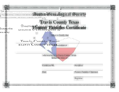 Austin Genealogical Society Travis County Texas Pioneer Families Certiﬁcate This is to Certify that  is a descendant of