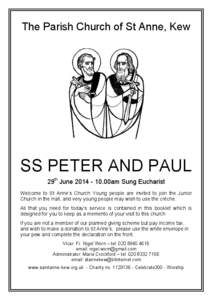 The Parish Church of St Anne, Kew  SS PETER AND PAUL 29th June[removed]00am Sung Eucharist Welcome to St Anne’s Church Young people are invited to join the Junior Church in the Hall, and very young people may wish to