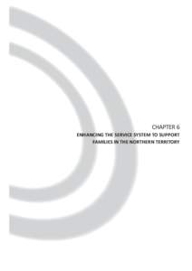 CHAPTER 6 Enhancing the service system to support families in the Northern Territory CHAPTER 6: Enhancing the service system to support families in the Northern Territory