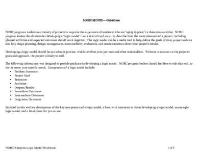 LOGIC MODEL―Guidelines  NORC programs undertake a variety of projects to improve the experience of residents who are “aging in place” in these communities. NORC program leaders should consider developing a “logic