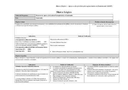 Marc o Ló gic o – Apo y o a la g es tión pre s up ue s taria e n Guatem ala (AGEP)  Marc o Ló gico Título de l Progra ma :  Proyecto de Apoyo a la Gestión Presupuestaria en Guatemala