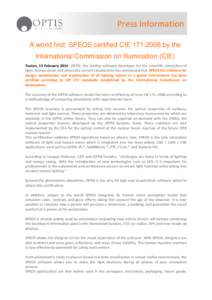 Press Information A world first: SPEOS certified CIE 171:2006 by the International Commission on Illumination (CIE) Toulon, 13 February 2014 – OPTIS, the leading software developer for the scientific simulation of ligh