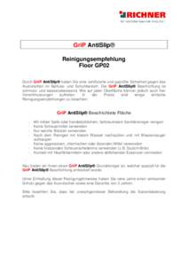 GriP AntiSlip® Reinigungsempfehlung Floor GP02 Durch GriP AntiSlip® haben Sie eine zertifizierte und geprüfte Sicherheit gegen das Ausrutschen im Barfuss- und Schuhbereich. Die GriP AntiSlip® Beschichtung ist schmutz