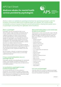 APS Fact Sheet Medicare rebates for mental health services provided by psychologists Medicare rebates are available for psychological treatment by registered psychologists under the Australian Government’s Better Acces