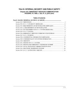 Title 25: INTERNAL SECURITY AND PUBLIC SAFETY Chapter 352: EMERGENCY SERVICES COMMUNICATION HEADING: PL 1989, c. 502, Pt. A, §103 (new) Table of Contents Part 8. MAINE CRIMINAL JUSTICE ACADEMY...........................