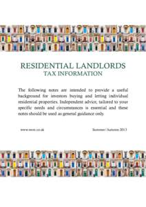 RESIDENTIAL LANDLORDS TAX INFORMATION The following notes are intended to provide a useful background for investors buying and letting individual residential properties. Independent advice, tailored to your specific need